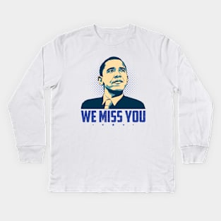 We Miss You Obama Kids Long Sleeve T-Shirt